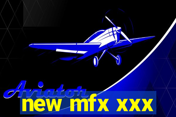 new mfx xxx